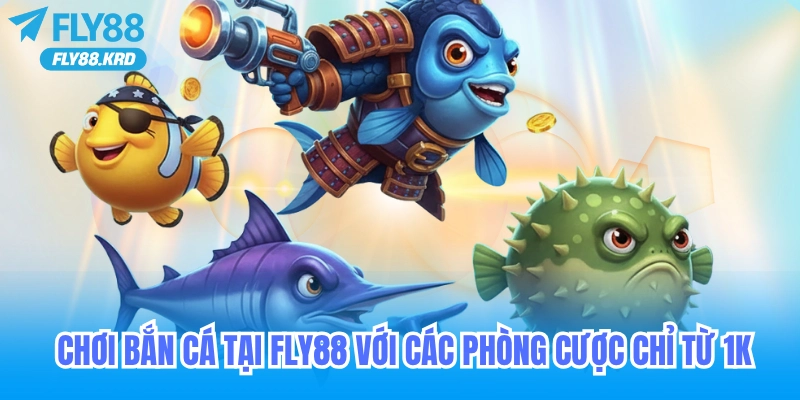 Chơi bắn cá fly88 chỉ từ 1k